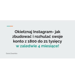 Szkolenie online! Okiełznaj Instagram- jak zbudować i rozhulać swoje konto z 1800 do 21 tysięcy w zaledwie 4 miesiące!